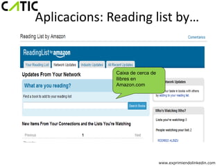 Aplicacions: Reading list by…


              Caixa de cerca de
              llibres en
              Amazon.com




                                  www.exprimiendolinkedin.com
 