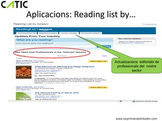 Aplicacions: Reading list by…



                       Actualizacions editorials de
                        professionals del nostre
                                  sector




                       www.exprimiendolinkedin.com
 
