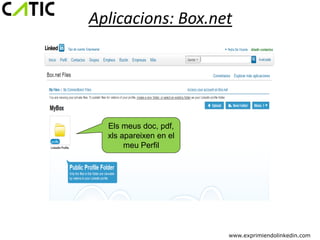 Aplicacions: Box.net




  Els meus doc, pdf,
  xls apareixen en el
       meu Perfil




                        www.exprimiendolinkedin.com
 
