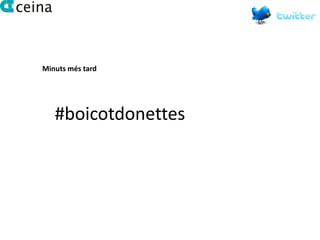 Minuts més tard




   #boicotdonettes
 