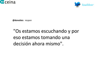 @donettes respon



"Os estamos escuchando y por
eso estamos tomando una
decisión ahora mismo".
 