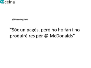 @MassaOrganics



"Sóc un pagès, però no ho fan i no
produiré res per @ McDonalds”
 