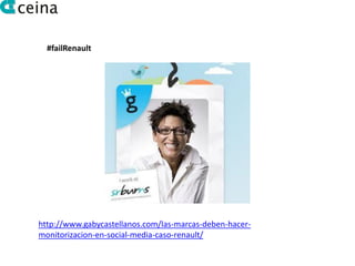 #failRenault




http://www.gabycastellanos.com/las-marcas-deben-hacer-
monitorizacion-en-social-media-caso-renault/
 