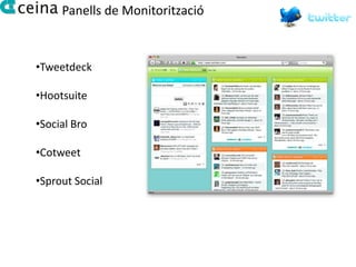 Panells de Monitorització



•Tweetdeck

•Hootsuite

•Social Bro

•Cotweet

•Sprout Social
 