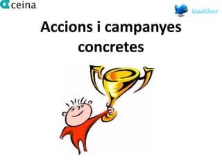 Accions i campanyes
     concretes
 