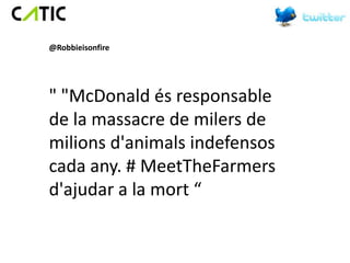 @Robbieisonfire




" "McDonald és responsable
de la massacre de milers de
milions d'animals indefensos
cada any. # MeetTheFarmers
d'ajudar a la mort “
 