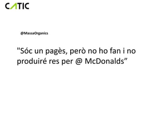 @MassaOrganics



"Sóc un pagès, però no ho fan i no
produiré res per @ McDonalds”
 