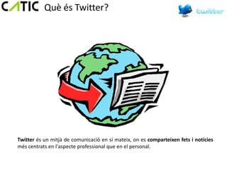 Què és Twitter?




Twitter és un mitjà de comunicació en si mateix, on es comparteixen fets i notícies
més centrats en l'aspecte professional que en el personal.
 