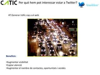 Per què hem pot interessar estar a Twitter?


  #7:Generar tràfic cap a al web




Beneficis:

•Augmentar visibilitat
•Captar atenció
•Augmentar el nombre de contactes, oportunitats i vendes
 