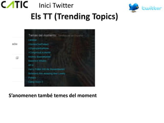 Inici Twitter
        Els TT (Trending Topics)




S’anomenen també temes del moment
 