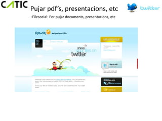 Pujar pdf’s, presentacions, etc
·Filesocial: Per pujar documents, presentacions, etc
 