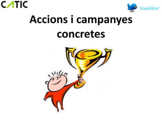 Accions i campanyes
     concretes
 