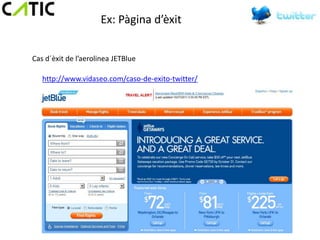 Ex: Pàgina d’èxit


Cas d´èxit de l’aerolinea JETBlue

   http://www.vidaseo.com/caso-de-exito-twitter/
 