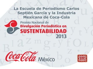 La Escuela de Periodismo Carlos
Septién García y la Industria
Mexicana de Coca-Cola

 