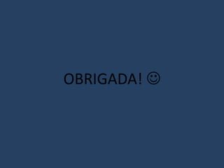 OBRIGADA! 
 
