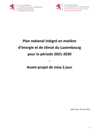 1
Plan national intégré en matière
d’énergie et de climat du Luxembourg
pour la période 2021-2030
-
Avant-projet de mise à jour
Mise à jour: 30 mars 2023
 