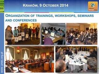 wwwwww.p. npence.ocr.go.rpgl.pl 
KRAKÓW, 9 OCTOBER 2014 
ORGANIZATION OF TRAININGS, WORKSHOPS, SEMINARS 
AND CONFERENCES 
 