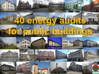 40 energy audits 
for public buildings 
 