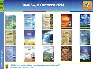 wwwwww.p. npence.ocr.og.rpgl.pl 
KRAKÓW, 9 OCTOBER 2014 
„Model local partnership for sustainable energy development” 
December 2005 – August 2006 r. 
 