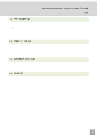 PLANO DE NEGÓCIOS E ESTUDO DE VIABILIDADE ECONÓMICO-FINANCEIRA
2 EASY
11
4.1 PRODUTO/SERVIÇO

4.2 PREÇOS A PRATICAR
4.3 ESTRATÉGIA DE ENTRADA
4.4 OBJETIVOS
 