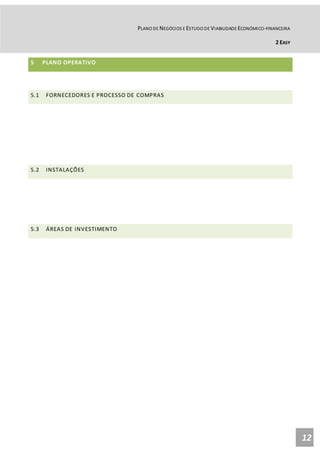 PLANO DE NEGÓCIOS E ESTUDO DE VIABILIDADE ECONÓMICO-FINANCEIRA
2 EASY
12
5 PLANO OPERATIVO
5.1 FORNECEDORES E PROCESSO DE COMPRAS
5.2 INSTALAÇÕES
5.3 ÁREAS DE INVESTIMENTO
 
