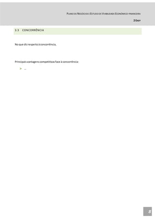 PLANO DE NEGÓCIOS E ESTUDO DE VIABILIDADE ECONÓMICO-FINANCEIRA
2 EASY
8
3.3 CONCORRÊNCIA
No que dizrespeitoàconcorrência,
Principaisvantagenscompetitivasface à concorrência:
 …
 