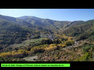 Val do río Galir, Oulego e O Piornal, onde se atopan as nacentes do río
 