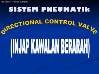 SISTEM PNEUMATIk VIS MECHATRONIC SDN BHD DIRECTIONAL CONTROL VALVE (INJAP KAWALAN BERARAH) 