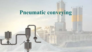 Pneumatic conveying
 