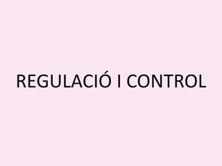 REGULACIÓ I CONTROL
 