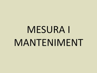 MESURA I
MANTENIMENT
 