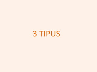 3 TIPUS
 