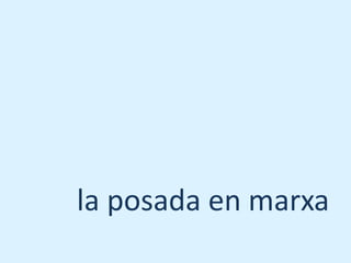 la posada en marxa
 