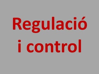 Regulació
 i control
 