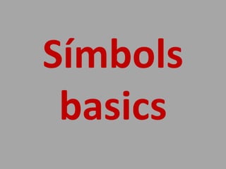 Símbols
 basics
 