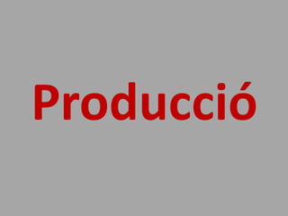 Producció
 