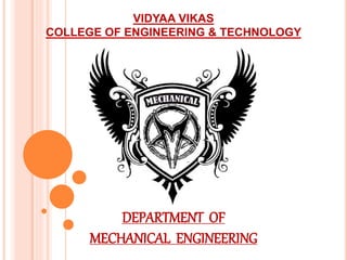 VIDYAA VIKAS
COLLEGE OF ENGINEERING & TECHNOLOGY
DEPARTMENT OF
MECHANICAL ENGINEERING
 