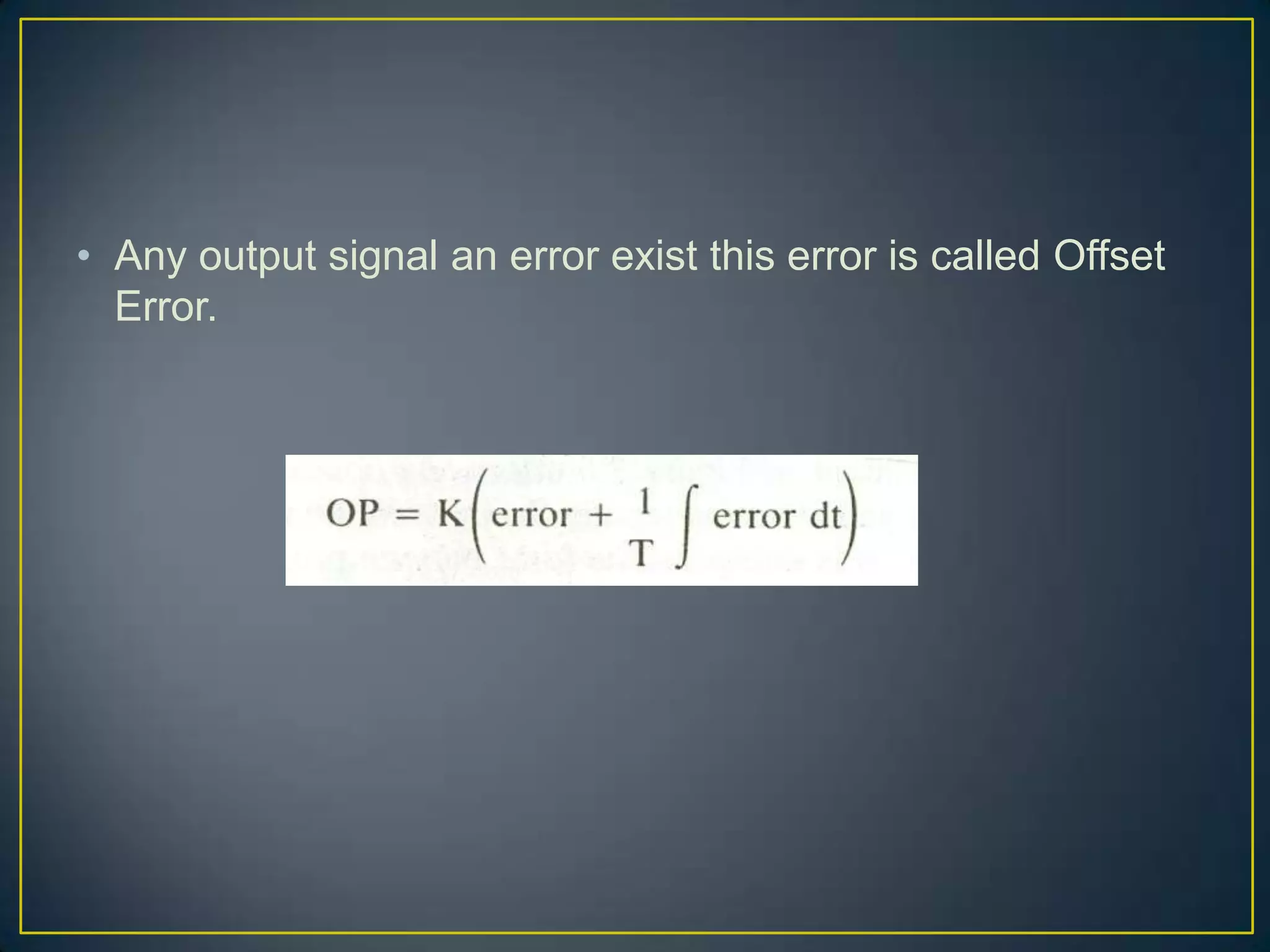 • Any output signal an error exist this error is called Offset
  Error.
 