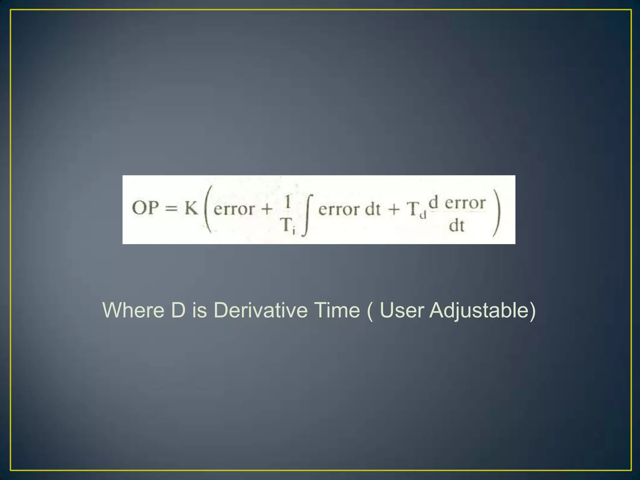 Where D is Derivative Time ( User Adjustable)
 