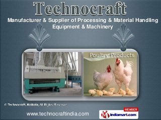 Manufacturer & Supplier of Processing & Material Handling
                Equipment & Machinery




       www.technocraftindia.com
 