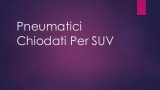 Pneumatici
Chiodati Per SUV
 