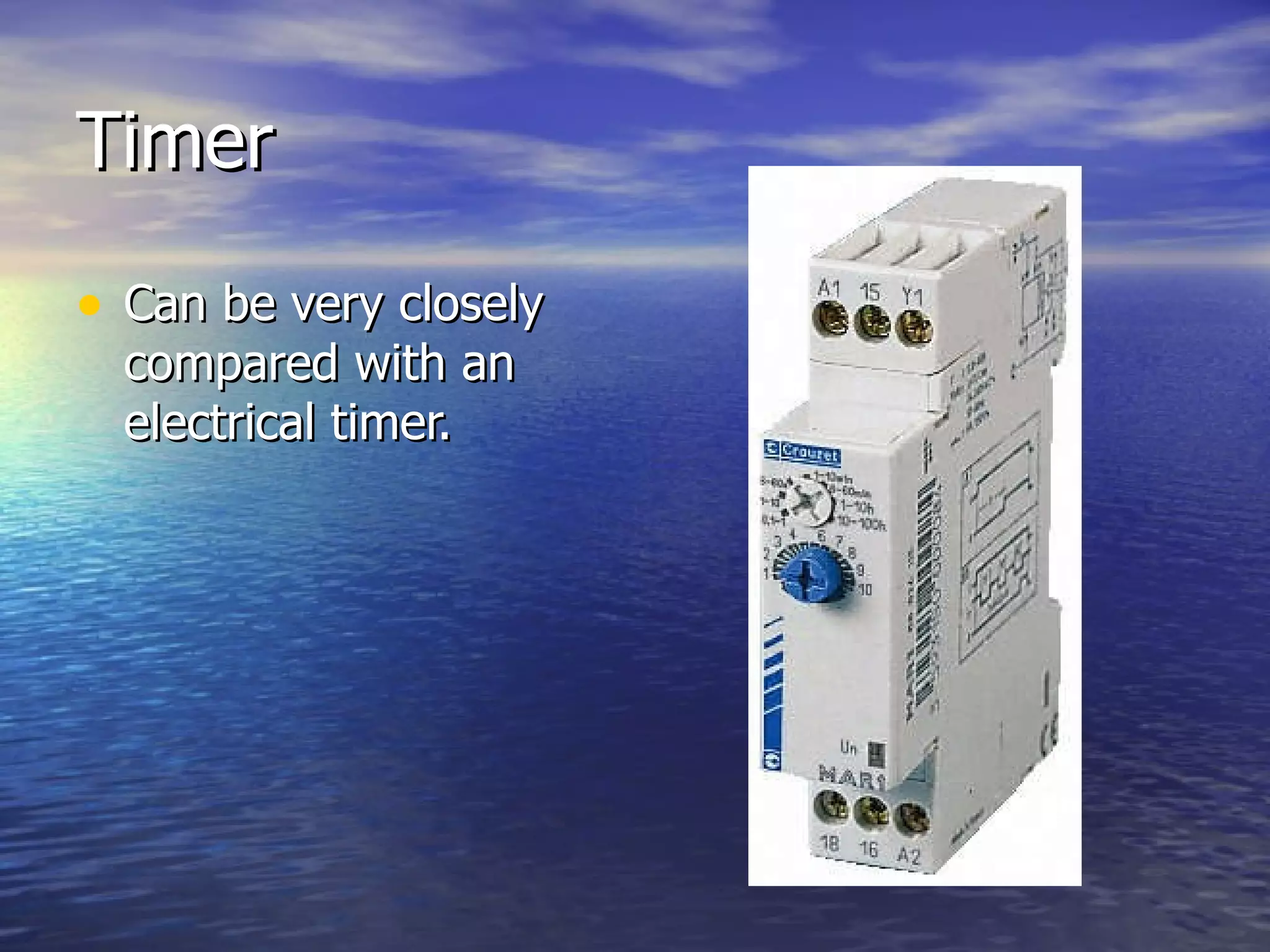 Timer Can be very closely compared with an electrical timer. 