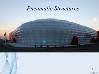 Pneumatic Structures
1
 