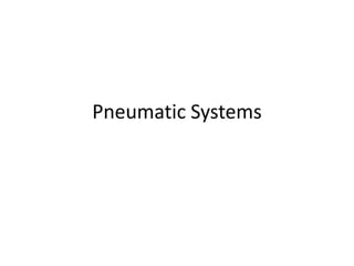 Pneumatic Systems
 