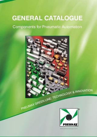 www.pneumaxspa.com
GENERAL CATALOGUE
Components for Pneumatic Automation
 