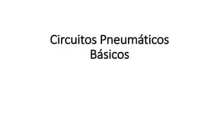 Circuitos Pneumáticos
Básicos
 