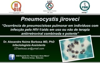 Dr. Alexandre Naime Barbosa MD, PhD
       Infectologista Assistente
        barbosa.an@ymail.com

        SAE/Hospital Dia "Domingos Alves Meira"
              Medicina Unesp - Botucatu
 