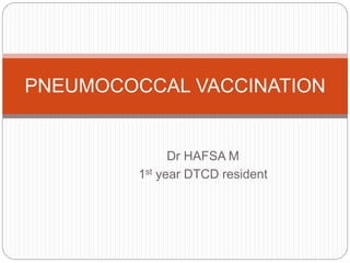 Dr HAFSA M
1st year DTCD resident
PNEUMOCOCCAL VACCINATION
 