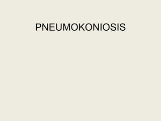 PNEUMOKONIOSIS
 