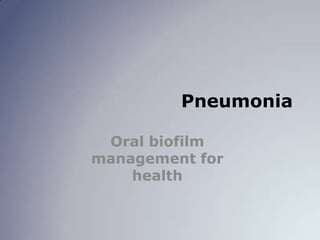 Pneumonia Oral biofilm management for health 